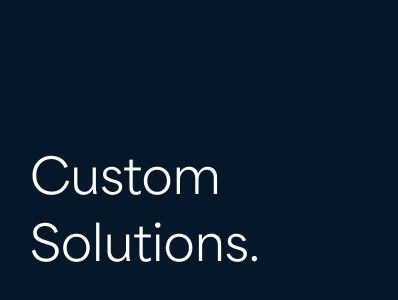 Custom Solutions.